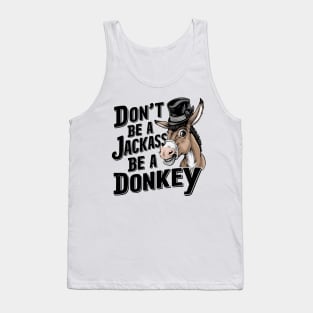 Don't Be A Jackass Be A Donkey Tank Top